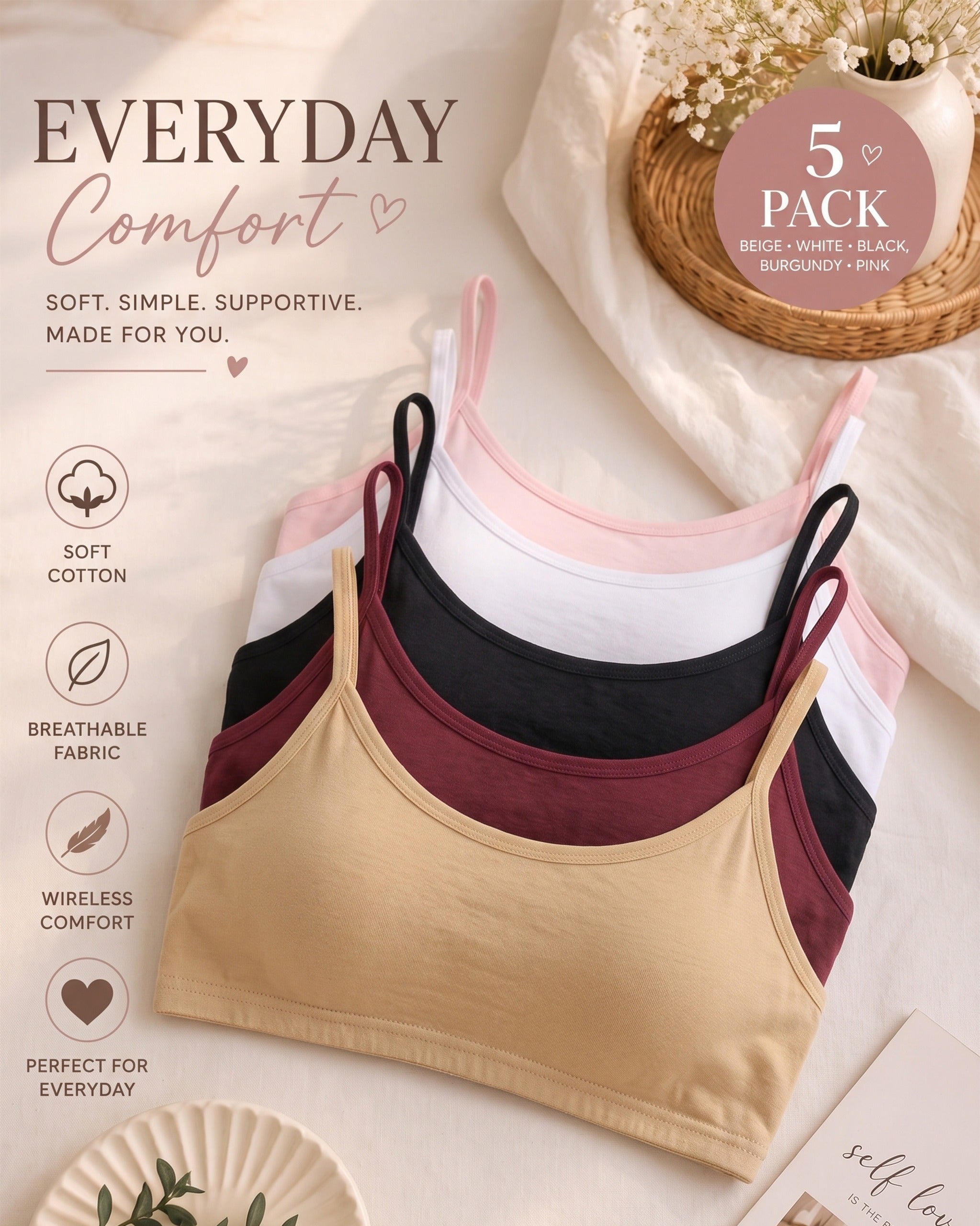Upgrade your everyday essentials with the Everyday Comfort Wireless Bra 5-Pack. Designed for effortless comfort and easy everyday wear, these soft, lightweight bras provide gentle support without the restriction of traditional underwires.